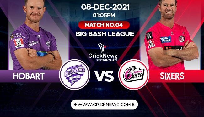 Big Bash League 2021-22, Match 4: Hobart Hurricanes vs Sydney Sixers | Match Prediction | Dream11 Team | Who May Win