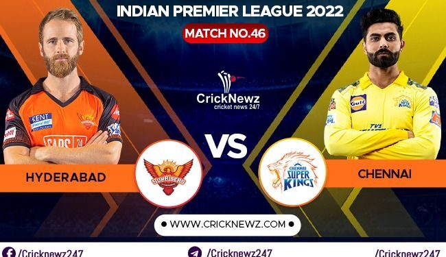 IPL 2022, Match 46: Chennai Super Kings vs Sunrisers Hyderabad | Dream11 Team | Who May Win