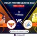 IPL 2022, Match 46: Chennai Super Kings vs Sunrisers Hyderabad | Dream11 Team | Who May Win