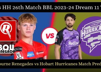 Big Bash League 2023, REN vs HUR – Match 26: Dream11 Team | Match Prediction | Who will Win